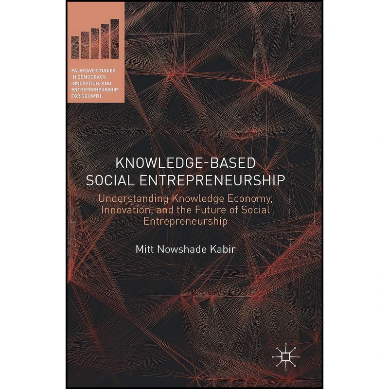 کتاب Knowledge-Based Social Entrepreneurship اثر Mitt Nowshade Kabir انتشارات Palgrave Macmillan