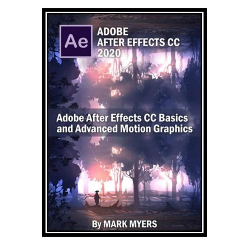 کتاب Adobe After Effects Basics and Advanced motion graphics اثر MARK MYERS انتشارات مؤلفین طلایی