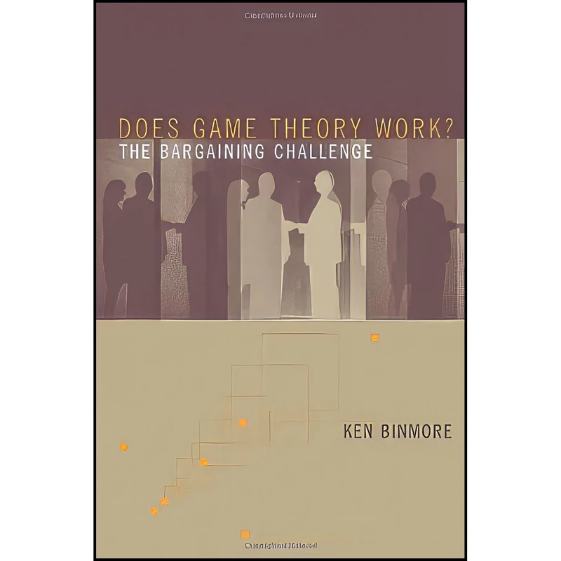 کتاب Does Game Theory Work? The Bargaining Challenge  اثر K. G. Binmore انتشارات The MIT Press