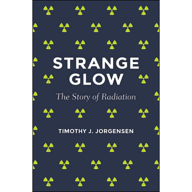 کتاب Strange Glow اثر Timothy J. Jorgensen انتشارات Princeton University Press