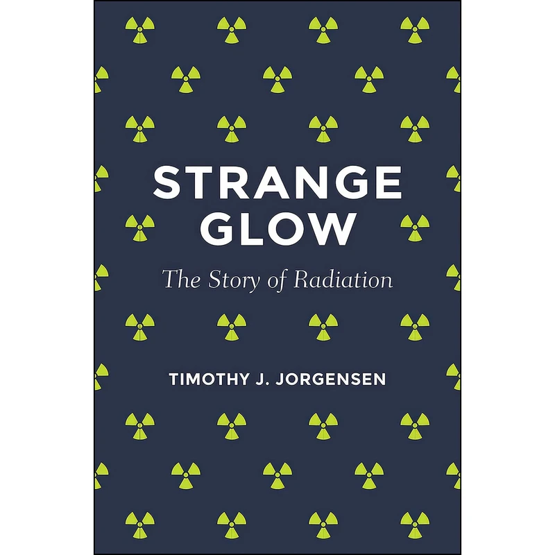 کتاب Strange Glow اثر Timothy J. Jorgensen انتشارات Princeton University Press