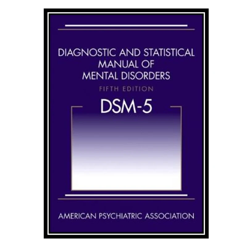 کتاب Diagnostic and Statistical Manual of Mental Disorders, 5th Edition: DSM-5 اثر American Psychiatric Association انتشارات مؤلفین طلایی