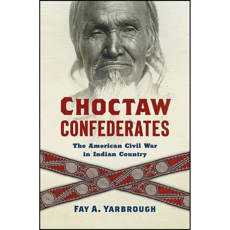 کتاب Choctaw Confederates اثر Fay A. Yarbrough انتشارات The University of North Carolina Press