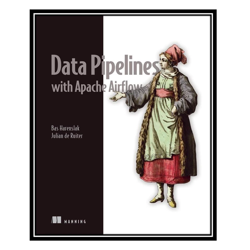 کتاب Data Pipelines with Apache Airflow اثر Bas P. Harenslak and Julian Rutger de Ruiter انتشارات مؤلفین طلایی