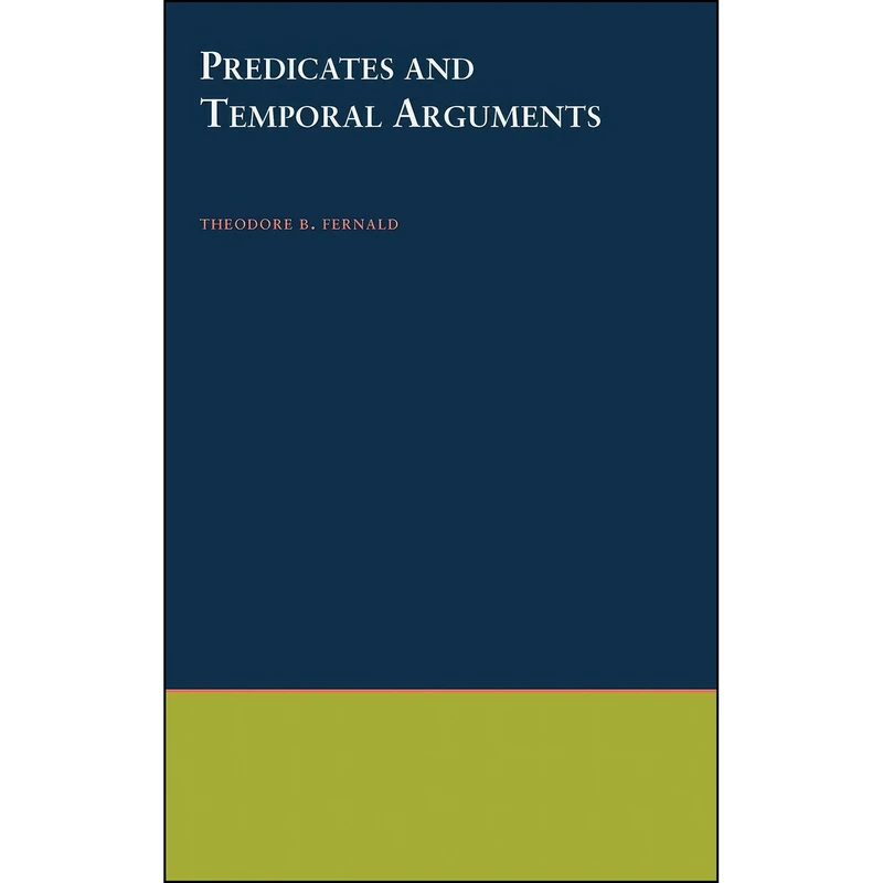کتاب Predicates and Temporal Arguments اثر Theodore B. Fernald انتشارات Oxford University Press