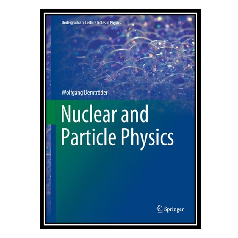 کتاب Nuclear and Particle Physics اثر Wolfgang Demtröder انتشارات مؤلفین طلایی