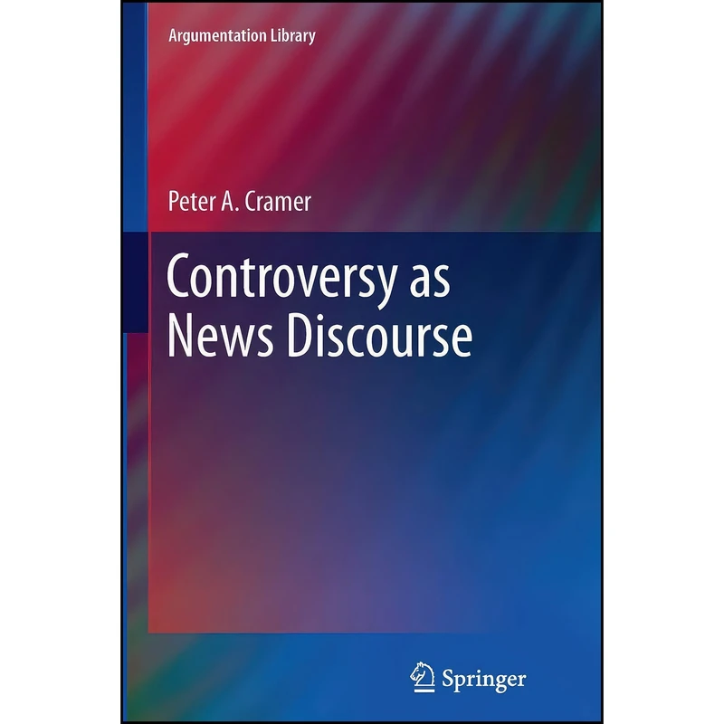 کتاب Controversy as News Discourse  اثر Peter A. Cramer انتشارات Springer