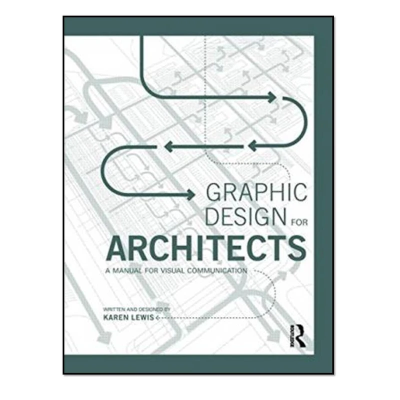  کتاب Graphic Design for Architects: A Manual for Visual Communication اثر Karen Lewis انتشارات مؤلفین طلایی