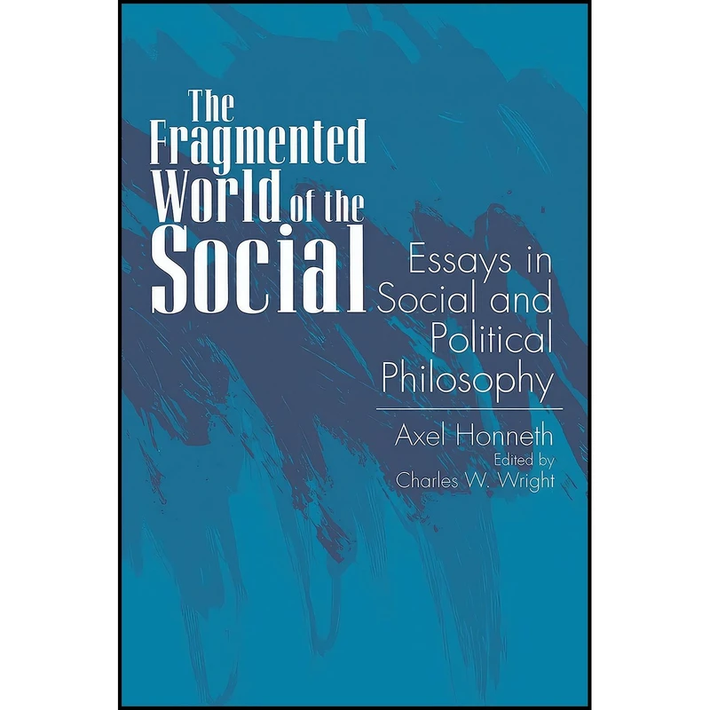 کتاب The Fragmented World of the Social اثر Axel Honneth and Charles W. Wright انتشارات State University of New York Press