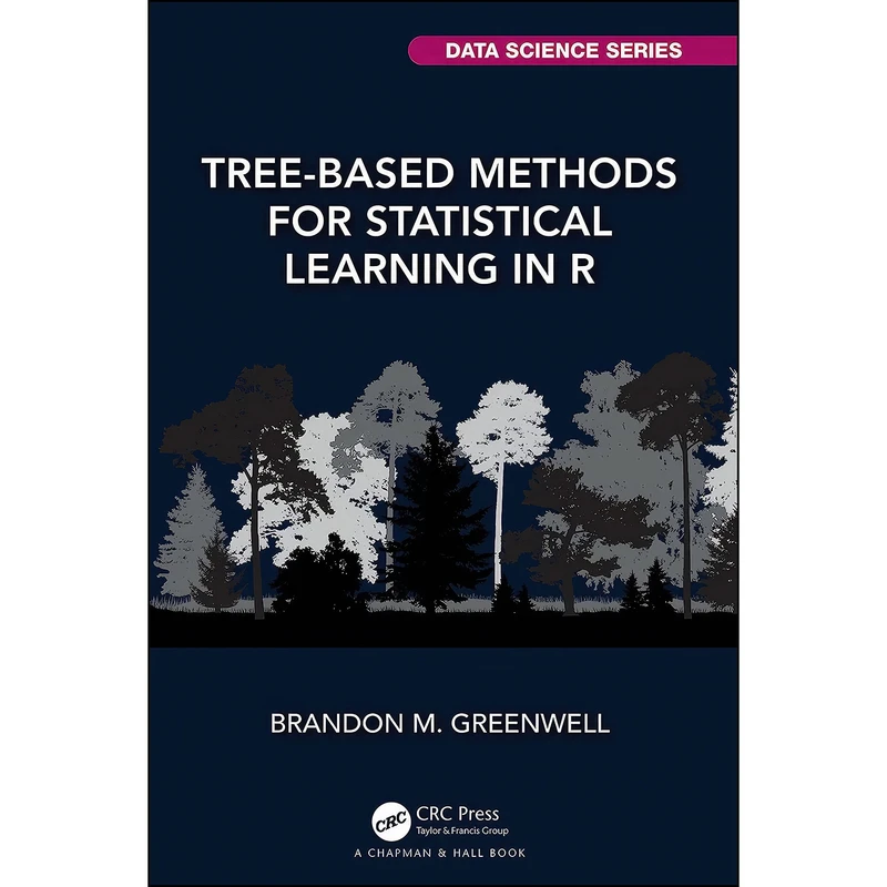 کتاب Tree-Based Methods for Statistical Learning in R اثر Brandon M. Greenwell انتشارات Chapman and Hall/CRC