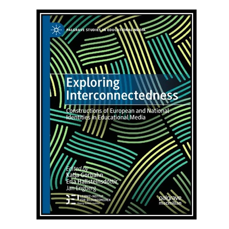 کتاب Exploring Interconnectedness: Constructions of European and National Identities in Educational Media اثر جمعی از نویسندگان انتشارات مؤلفین طلایی