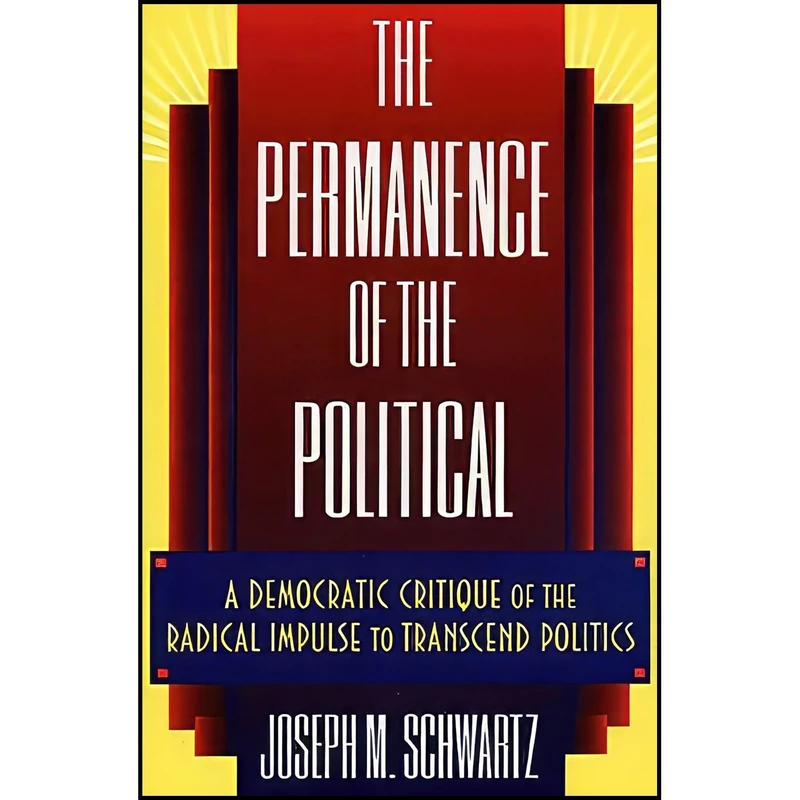 کتاب The Permanence of the Political اثر Joseph M. Schwartz انتشارات Princeton University Press