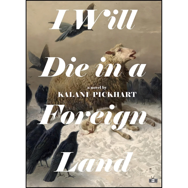 کتاب I Will Die in a Foreign Land اثر Kalani Pickhart انتشارات Two Dollar Radio