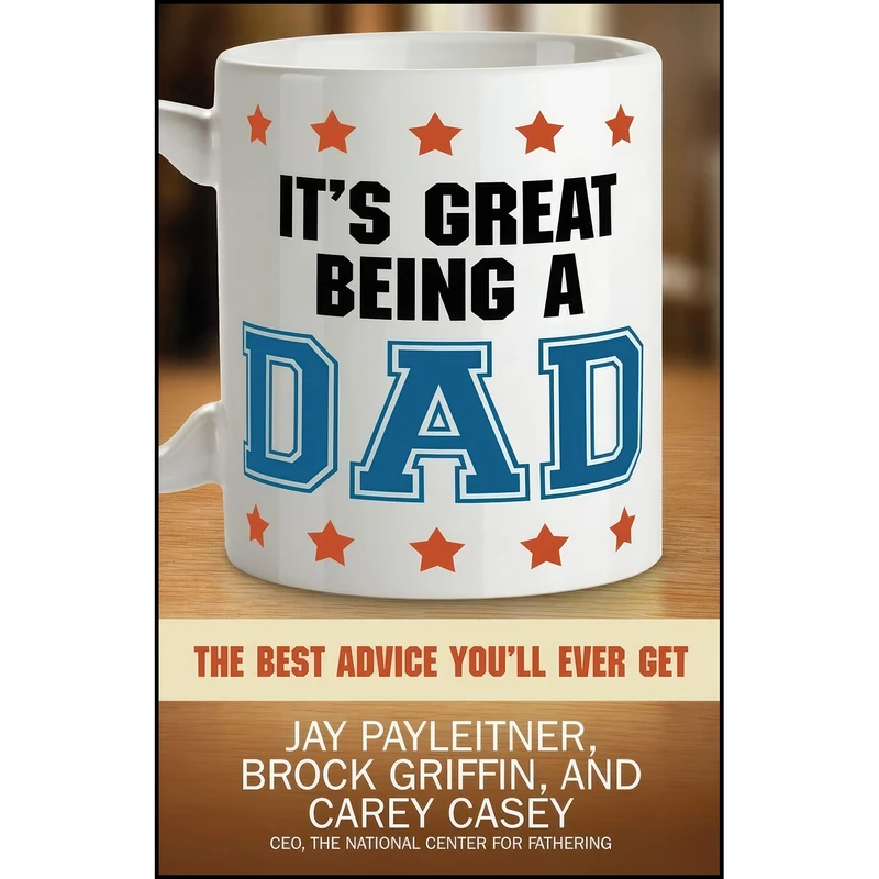کتاب It's Great Being a Dad اثر Jay Payleitner and Brock Griffin and Carey Casey انتشارات Harvest House Publishers