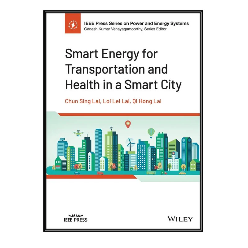   کتاب Smart Energy for Transportation and Health in a Smart City اثر  جمعي از نويسندگان انتشارات مؤلفين طلايي