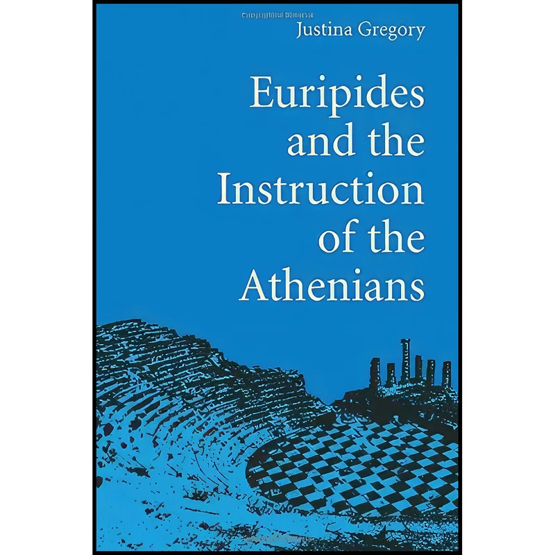 کتاب Euripides and the Instruction of the Athenians اثر Justina Gregory انتشارات University of Michigan Press