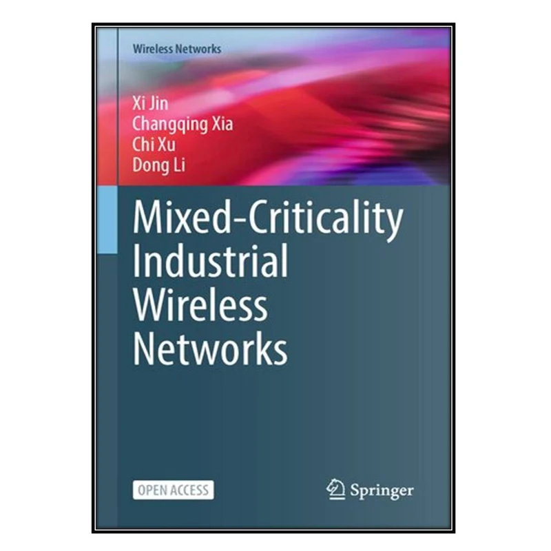 کتاب Mixed-Criticality Industrial Wireless Networks اثر  جمعي از نويسندگان انتشارات مؤلفين طلايي