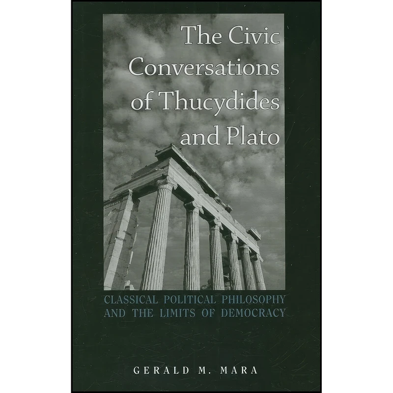 کتاب The Civic Conversations of Thucydides and Plato اثر Gerald M. Mara انتشارات State University of New York Press