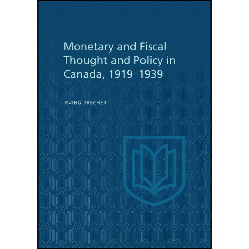 کتاب Monetary and Fiscal Thought and Policy in Canada, 1919-1939  اثر Irving Brecher انتشارات بله