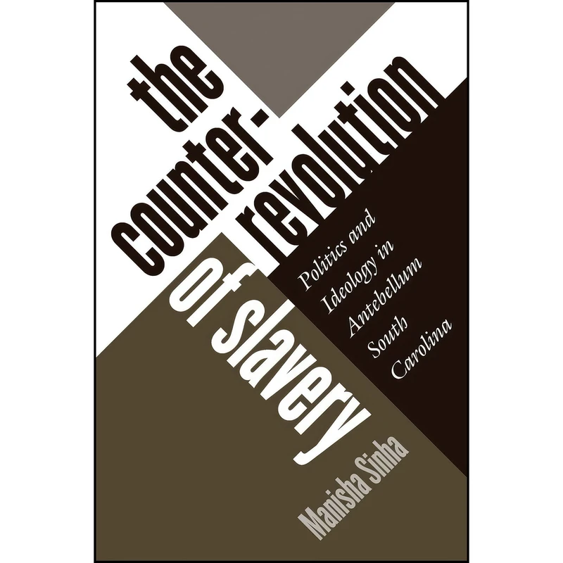 کتاب The Counterrevolution of Slavery اثر Manisha Sinha انتشارات The University of North Carolina Press