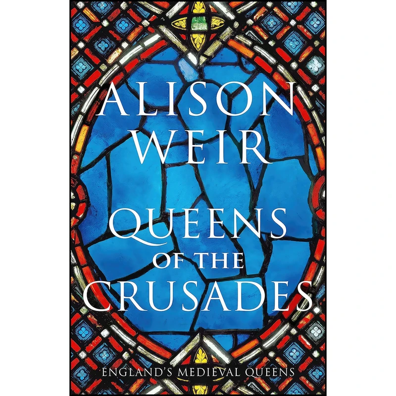 کتاب Queens of the Crusades اثر Alison Weir انتشارات Jonathan Cape