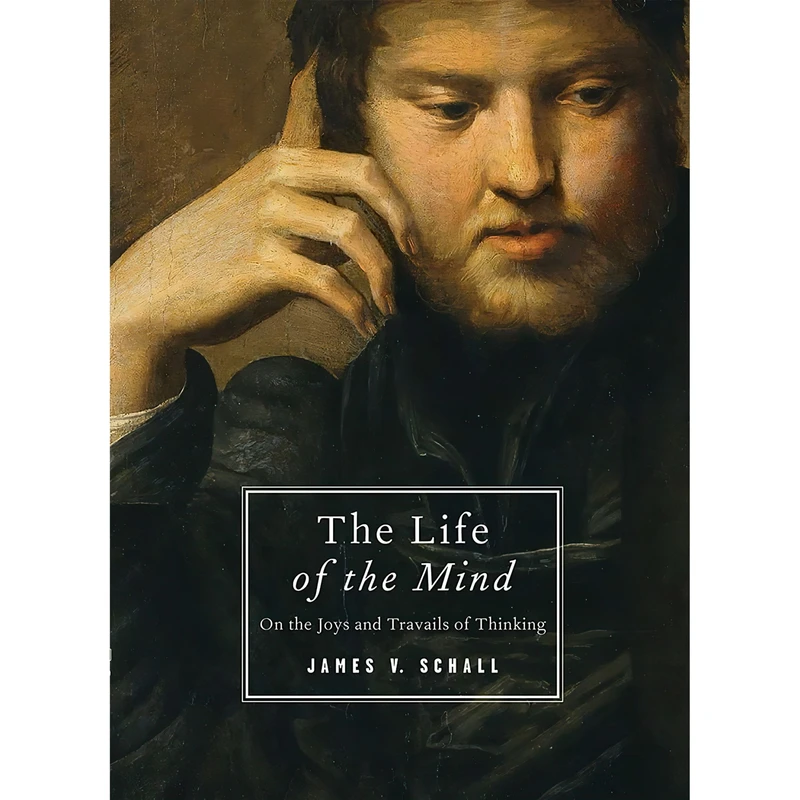 کتاب The Life of the Mind اثر James V. Schall انتشارات ISI Books
