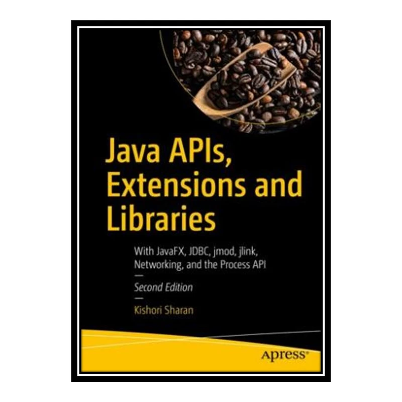 کتاب 	 Java APIs, Extensions and Libraries اثر Kishori Sharan انتشارات مؤلفین طلایی