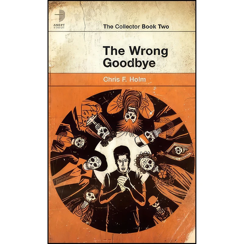 کتاب The Wrong Goodbye اثر Chris F. Holm and Amazing 15 انتشارات Angry Robot