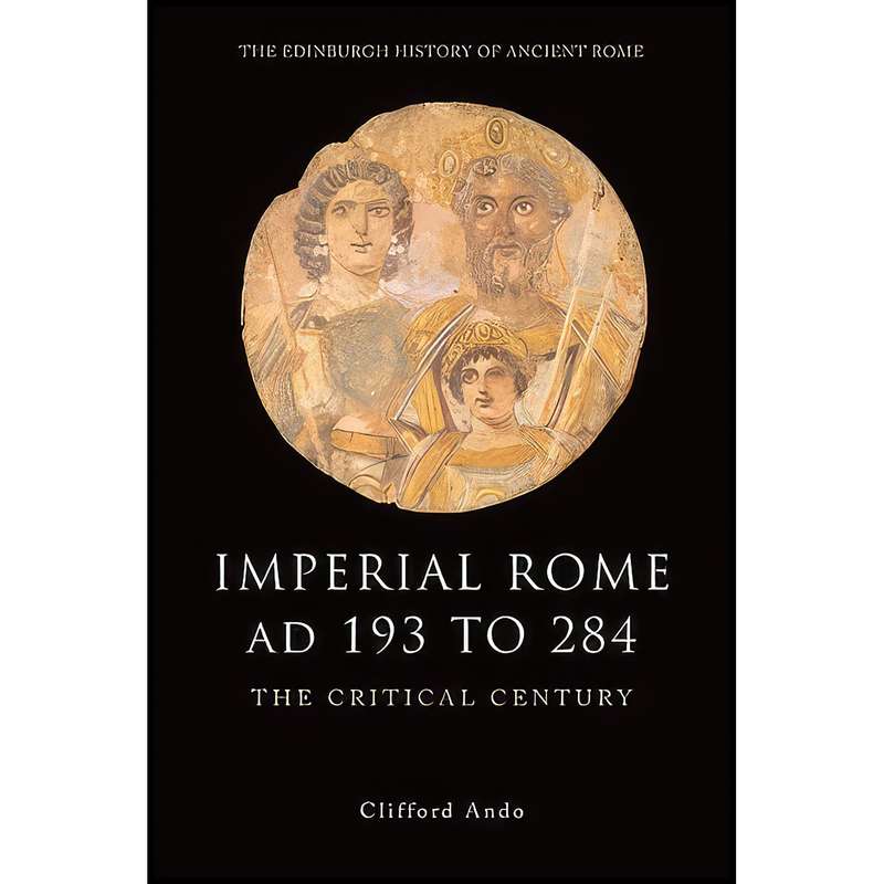کتاب Imperial Rome AD 193 to 284 اثر Clifford Ando انتشارات Edinburgh University Press