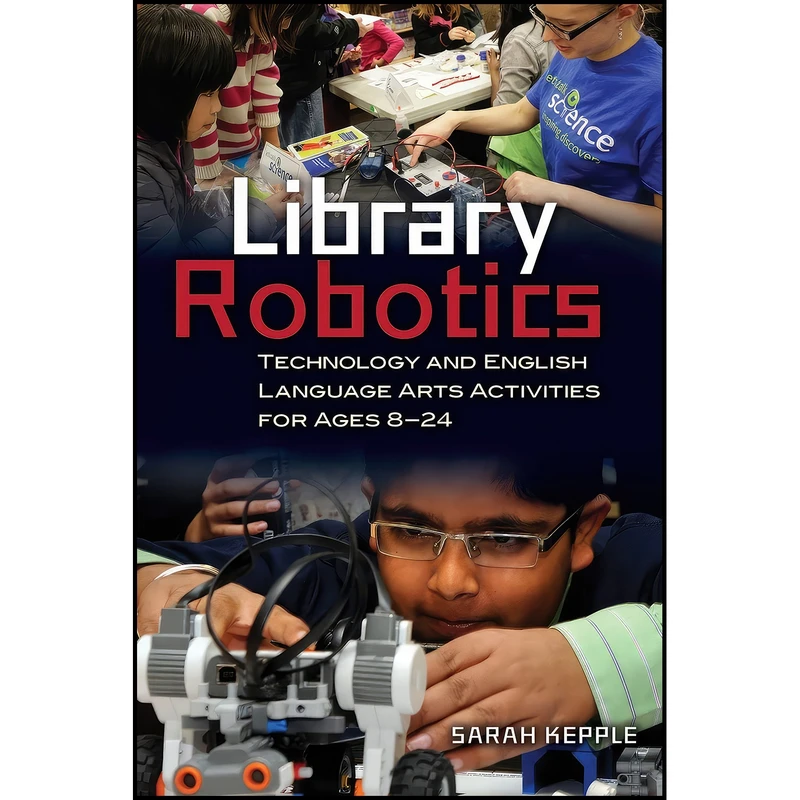 کتاب Library Robotics اثر Sarah Kepple انتشارات Libraries Unlimited