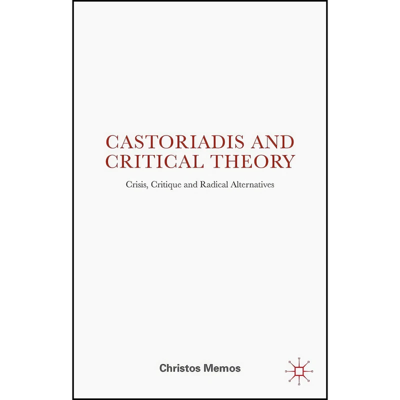 کتاب Castoriadis and Critical Theory اثر Christos Memos انتشارات Palgrave Macmillan