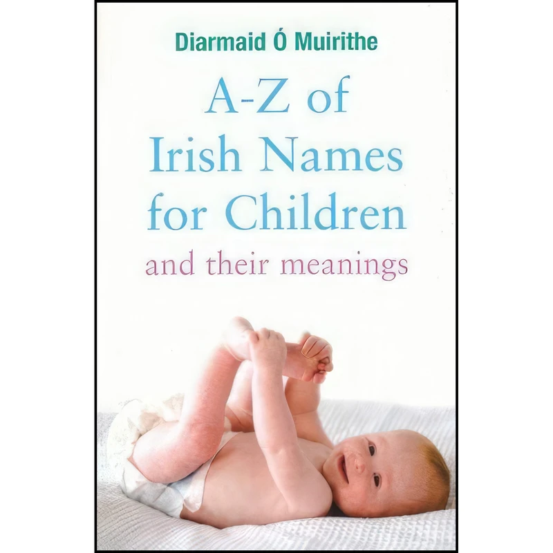 کتاب A-Z of Irish Names for Children and Their Meanings اثر Diarmaid Oacute; Muirithe انتشارات Gill And MacMillan