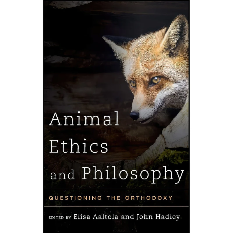 کتاب Animal Ethics and Philosophy اثر Elisa Aaltola and John Hadley انتشارات Rowman & Littlefield Publishers