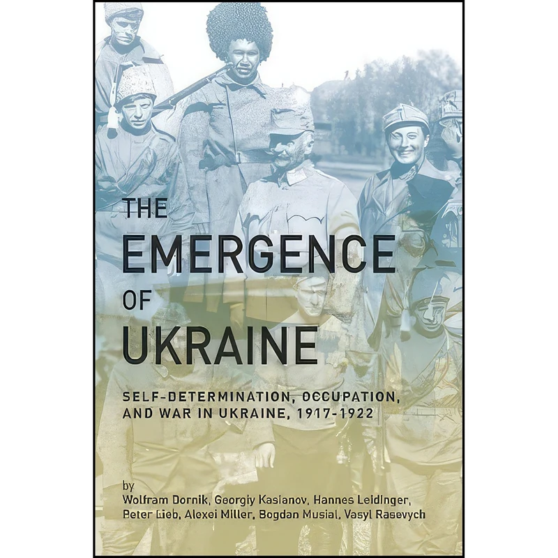 کتاب The Emergence of Ukraine اثر Wolfram Dornik انتشارات University of Alberta Press