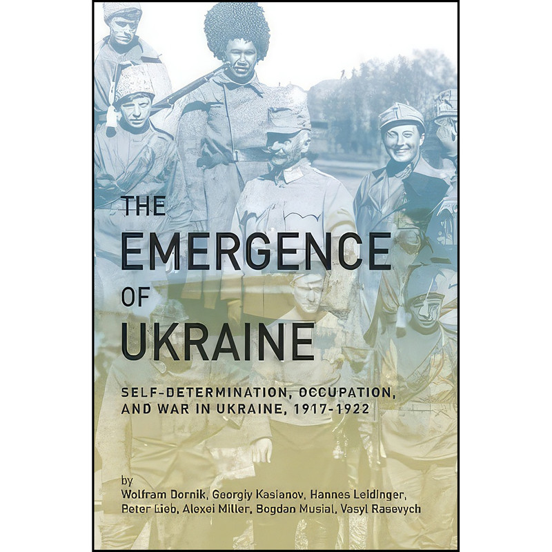 کتاب The Emergence of Ukraine اثر Wolfram Dornik انتشارات University of Alberta Press