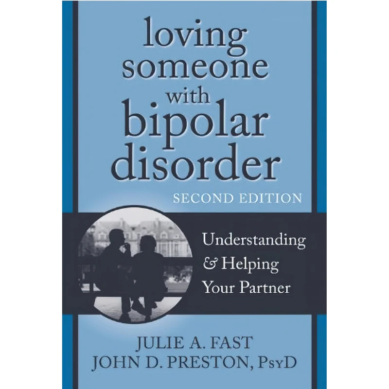 کتاب Loving Someone with Bipolar Disorder اثر Julie A. Fast and John D. Preston انتشارات New Harbinger Publications