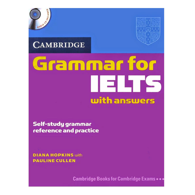 کتاب Cambridge Grammar for IELTS with Answers اثر Diana Hopkins, Pauline Cullen انتشارات Cambridge University Press کتاب Cambridge Grammar for IELTS with Answers اثر Diana Hopkins, Pauline Cullen انتشارات Cambridge University Press