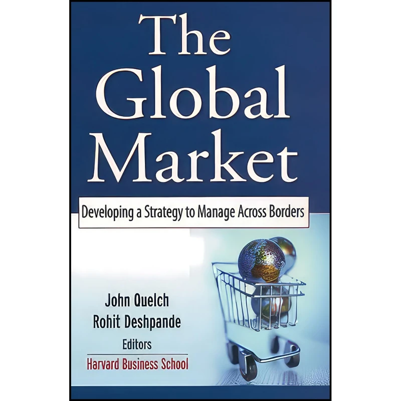 کتاب The Global Market اثر John A. Quelch and Rohit Deshpande انتشارات Jossey-Bass