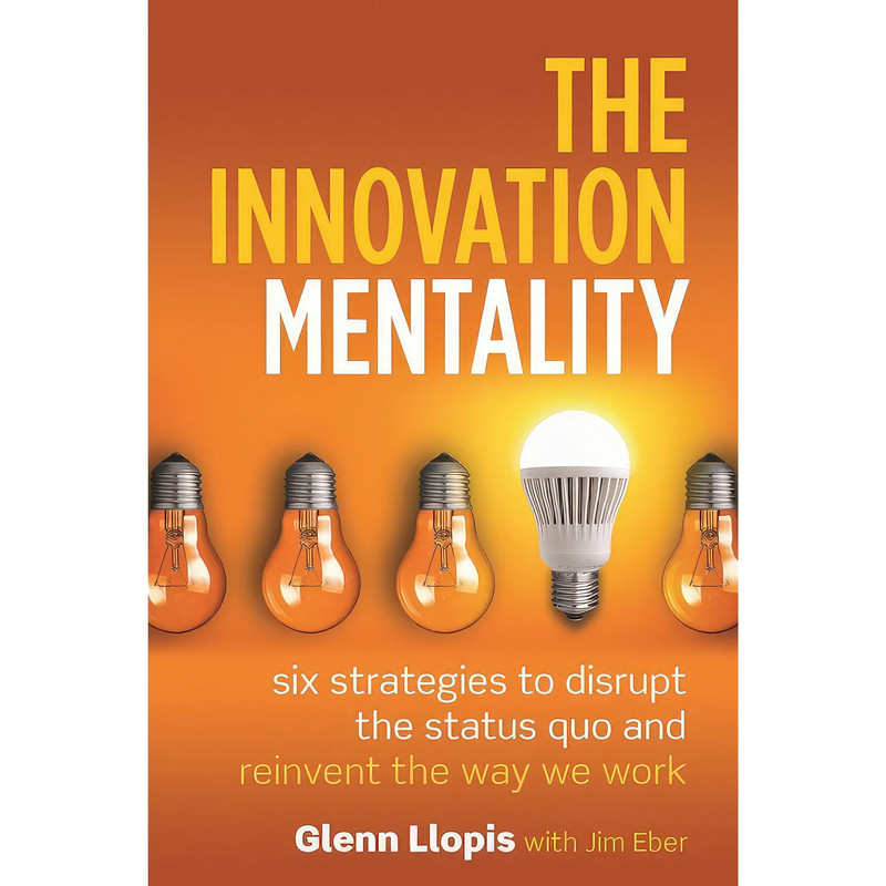 کتاب The Innovation Mentality اثر Glenn Llopis and Jim Eber انتشارات Entrepreneur Press