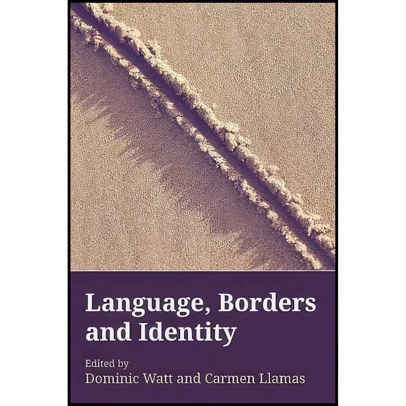 کتاب Language, Borders and Identity اثر Dominic Watt and Carmen Llamas انتشارات Edinburgh University Press