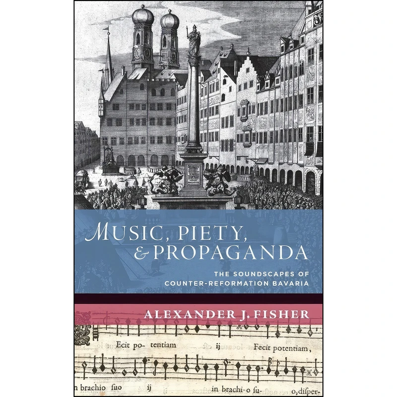 کتاب Music, Piety, and Propaganda اثر Alexander J. Fisher انتشارات Oxford University Press