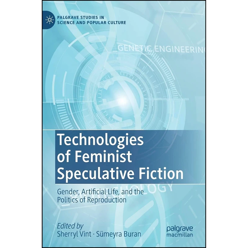 کتاب Technologies of Feminist Speculative Fiction اثر Sherryl Vint and S&uuml;meyra Buran انتشارات Palgrave Macmillan