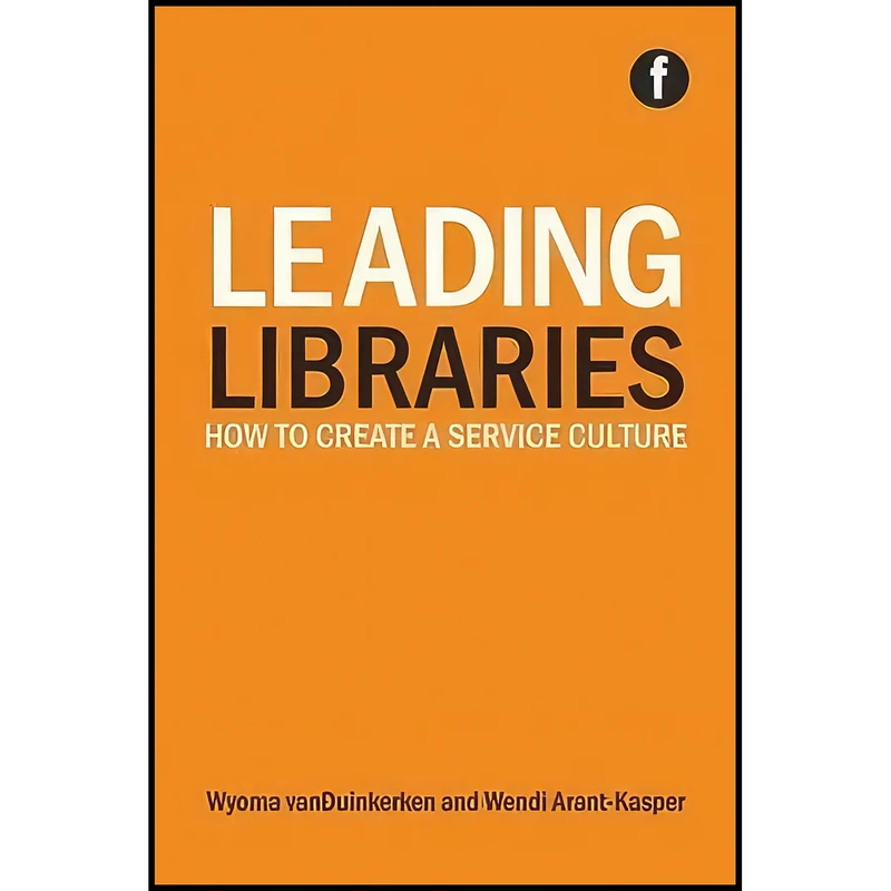کتاب Leading Libraries اثر جمعي از نويسندگان انتشارات Facet Publishing