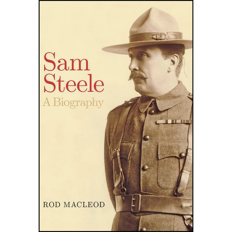 کتاب Sam Steele اثر Rod Macleod انتشارات The University of Alberta Press