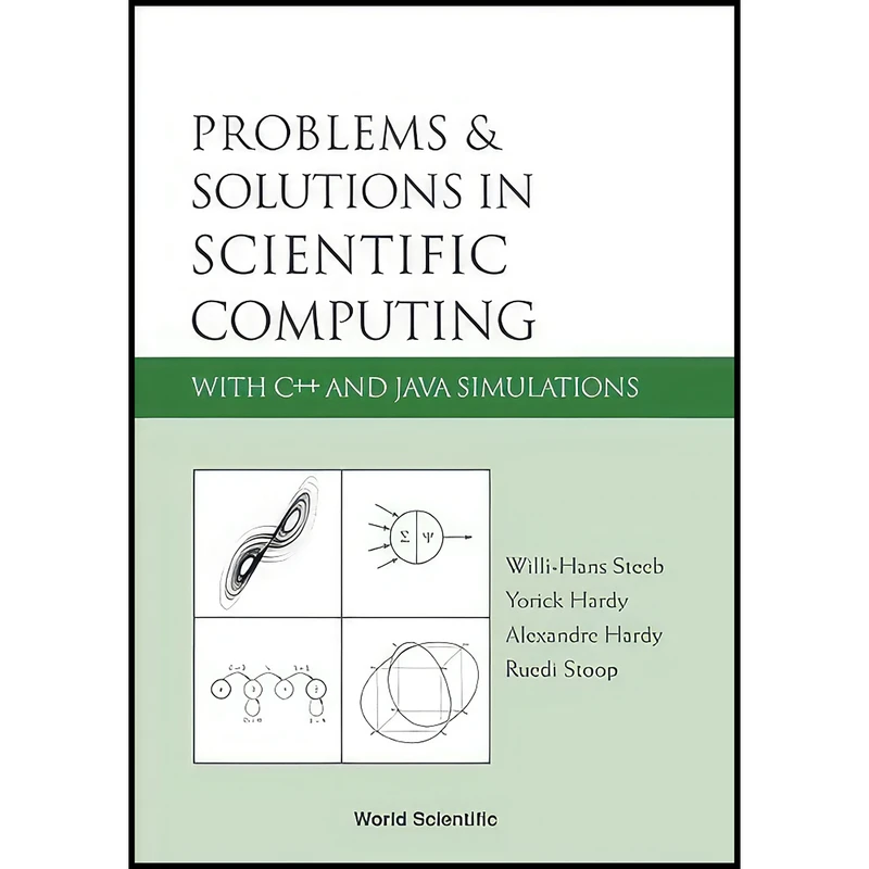 کتاب Problems and Solutions in Scientific Computing with C++ and Java Simulations اثر جمعي از نويسندگان انتشارات World Scientific Publishing Company