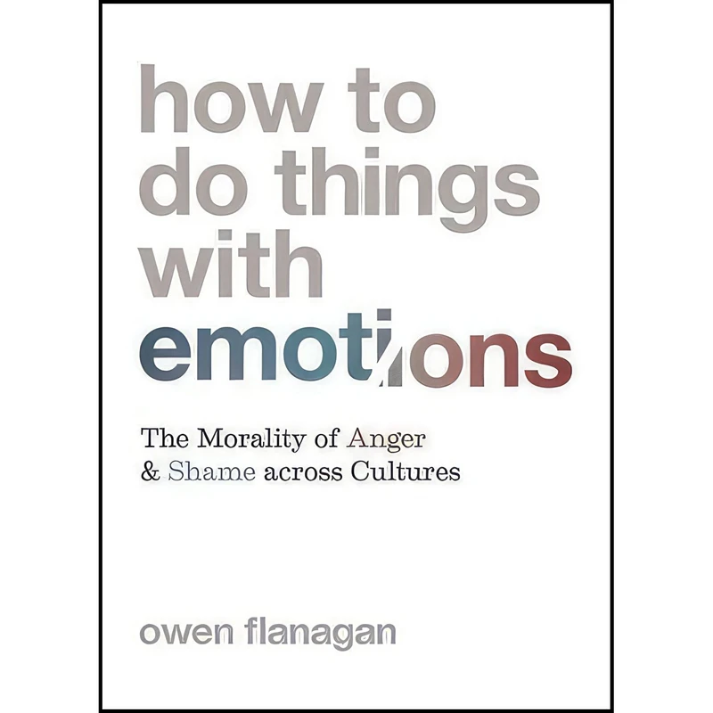 کتاب How to Do Things with Emotions اثر Owen Flanagan انتشارات Princeton University Press