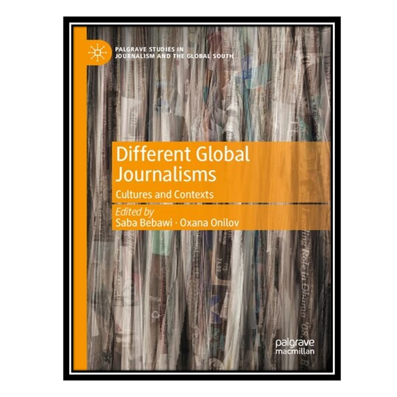کتاب Different Global Journalisms: Cultures and Contexts اثر Saba Bebawi AND Oxana Onilov انتشارات مؤلفین طلایی