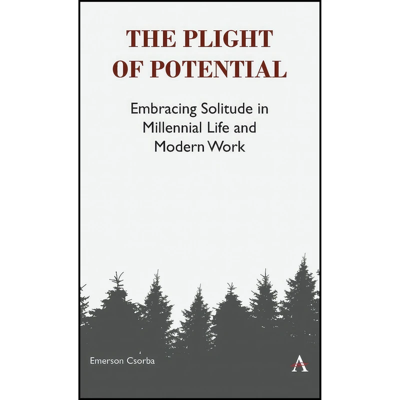 کتاب The Plight of Potential اثر Emerson Csorba انتشارات Anthem Press