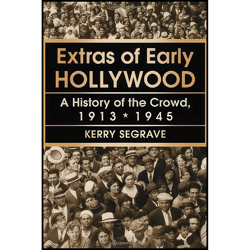 کتاب Extras of Early Hollywood اثر Kerry Segrave انتشارات McFarland