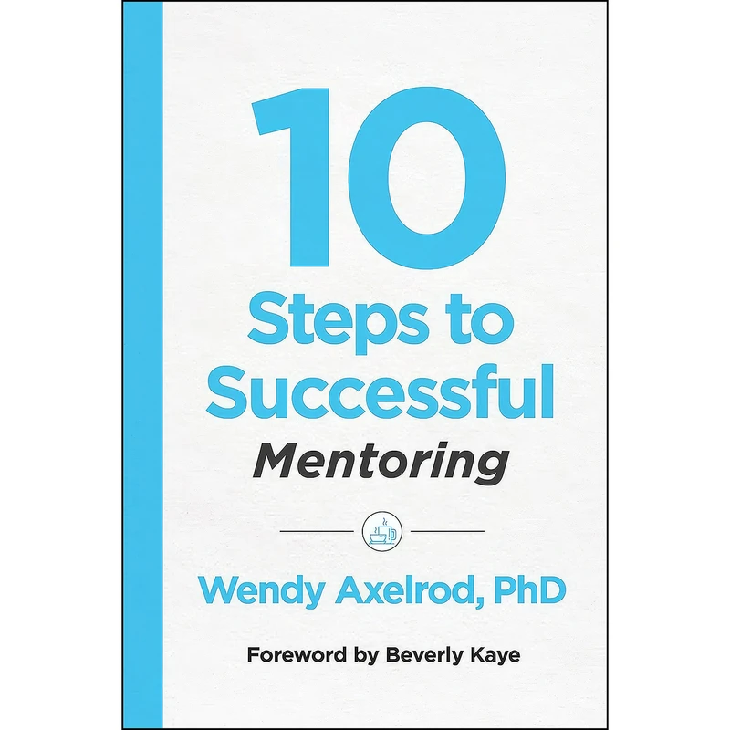 کتاب 10 Steps to Successful Mentoring  اثر Wendy Axelrod انتشارات Association for Talent Development